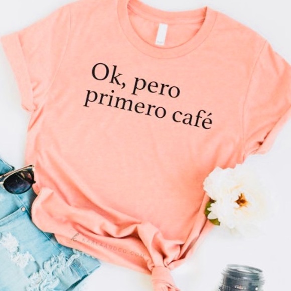 Tops - NEW “Ok Pero Primero Cafe” Womens XL T-Shirt